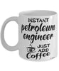 Funny Petroleum Engineer Mug Instant Petroleum Engineer Just Add Coffee Cup White