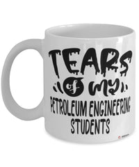 Funny Petroleum Engineering Professor Teacher Mug Tears Of My Petroleum Engineering Students Coffee Cup White