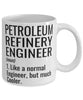 Funny Petroleum Refinery Engineer Mug Like A Normal Engineer But Much Cooler Coffee Cup 11oz 15oz White