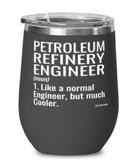 Funny Petroleum Refinery Engineer Wine Glass Like A Normal Engineer But Much Cooler 12oz Stainless Steel Black