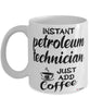 Funny Petroleum Technician Mug Instant Petroleum Technician Just Add Coffee Cup White