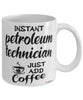 Funny Petroleum Technician Mug Instant Petroleum Technician Just Add Coffee Cup White