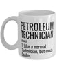 Funny Petroleum Technician Mug Like A Normal Technician But Much Cooler Coffee Cup 11oz 15oz White