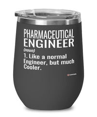 Funny Pharmaceutical Engineer Wine Glass Like A Normal Engineer But Much Cooler 12oz Stainless Steel Black