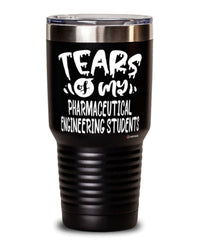 Funny Pharmaceutical Engineering Professor Teacher Tumbler Tears Of My Pharmaceutical Engineering Students 30oz Stainless Steel Black