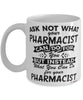 Funny Pharmacist Mug Ask Not What Your Pharmacist Can Do For You Coffee Cup 11oz 15oz White