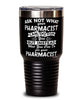 Funny Pharmacist Tumbler Ask Not What Your Pharmacist Can Do For You 30oz Stainless Steel Black