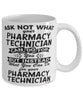 Funny Pharmacy Technician Mug Ask Not What Your Pharmacy Technician Can Do For You Coffee Cup 11oz 15oz White