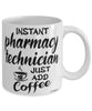 Funny Pharmacy Technician Mug Instant Pharmacy Technician Just Add Coffee Cup White