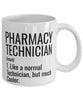 Funny Pharmacy Technician Mug Like A Normal Technician But Much Cooler Coffee Cup 11oz 15oz White