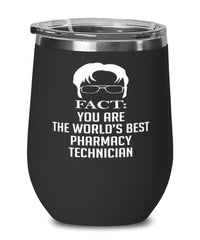 Funny Pharmacy Technician Wine Glass Fact You Are The Worlds B3st Pharmacy Technician 12oz Stainless Steel Black