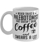 Funny Phlebotomist Mug Never Trust A Phlebotomist That Doesn't Drink Coffee and Swears A Lot Coffee Cup 11oz 15oz White