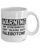 Funny Phlebotomist Mug Warning May Spontaneously Start Talking About Phlebotomy Coffee Cup White