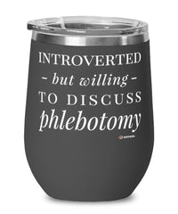 Funny Phlebotomist Wine Glass Introverted But Willing To Discuss Phlebotomy 12oz Stainless Steel Black