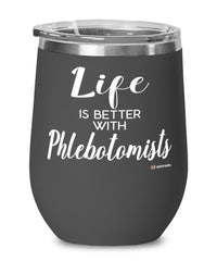 Funny Phlebotomist Wine Glass Life Is Better With Phlebotomists 12oz Stainless Steel Black