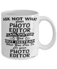 Funny Photo Editor Mug Ask Not What Your Photo Editor Can Do For You Coffee Cup 11oz 15oz White
