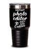 Funny Photo Editor Tumbler Instant Photo Editor Just Add Coffee 30oz Stainless Steel Black