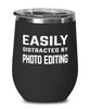 Funny Photo Editor Wine Tumbler Easily Distracted By Photo Editing Stemless Wine Glass 12oz Stainless Steel