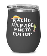 Funny Photo Editor Wine Tumbler Nacho Average Photo Editor Wine Glass Stemless 12oz Stainless Steel