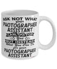Funny Photographer Assistant Mug Ask Not What Your Photographer Assistant Can Do For You Coffee Cup 11oz 15oz White