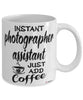 Funny Photographer Assistant Mug Instant Photographer Assistant Just Add Coffee Cup White