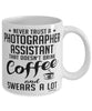 Funny Photographer Assistant Mug Never Trust A Photographer Assistant That Doesn't Drink Coffee and Swears A Lot Coffee Cup 11oz 15oz White