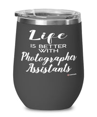 Funny Photographer Assistant Wine Glass Life Is Better With Photographer Assistants 12oz Stainless Steel Black