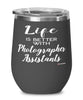 Funny Photographer Assistant Wine Glass Life Is Better With Photographer Assistants 12oz Stainless Steel Black