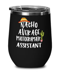 Funny Photographer Assistant Wine Tumbler Gift Nacho Average Photographer Assistant Wine Glass Stemless 12oz Stainless Steel