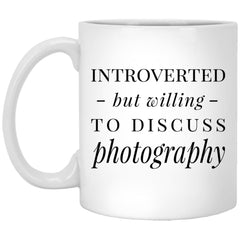 Funny Photographer Mug Introverted But Willing To Discuss Photography Coffee Mug 11oz White XP8434