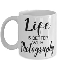 Funny Photographer Mug Life Is Better With Photography Coffee Cup 11oz 15oz White