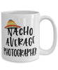 Funny Photographer Mug Nacho Average Photographer Coffee Cup 15oz White