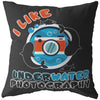 Funny Photographer Pillow I Like Underwater Photography