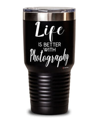 Funny Photographer Tumbler Life Is Better With Photography 30oz Stainless Steel Black