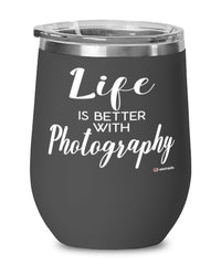 Funny Photographer Wine Glass Life Is Better With Photography 12oz Stainless Steel Black