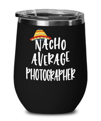 Funny Photographer Wine Tumbler Gift Nacho Average Photographer Wine Glass Stemless 12oz Stainless Steel