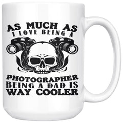 Funny Photography Mug Being A Dad Is Way Cooler 15oz White Coffee Mugs