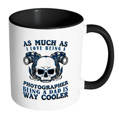 Funny Photography Mug Being A Dad Is Way Cooler White 11oz Accent Coffee Mugs