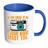 Funny Photography Mug If You Smile At Me White 11oz Accent Coffee Mugs