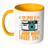 Funny Photography Mug If You Smile At Me White 11oz Accent Coffee Mugs