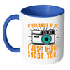 Funny Photography Mug If You Smile At Me White 11oz Accent Coffee Mugs