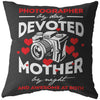 Funny Photography Pillows Photographer By Day Devoted Mother By Night