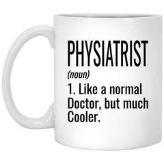 Funny Physiatrist Mug Gift Like A Normal Doctor But Much Cooler Coffee Cup 11oz White XP8434