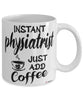 Funny Physiatrist Mug Instant Physiatrist Just Add Coffee Cup White