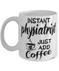 Funny Physiatrist Mug Instant Physiatrist Just Add Coffee Cup White