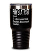 Funny Physiatrist Tumbler Like A Normal Doctor But Much Cooler 30oz Stainless Steel Black