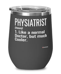 Funny Physiatrist Wine Glass Like A Normal Doctor But Much Cooler 12oz Stainless Steel Black