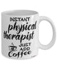 Funny Physical Therapist Mug Instant Physical Therapist Just Add Coffee Cup White