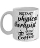 Funny Physical Therapist Mug Instant Physical Therapist Just Add Coffee Cup White
