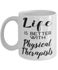 Funny Physical Therapist Mug Life Is Better With Physical Therapists Coffee Cup 11oz 15oz White